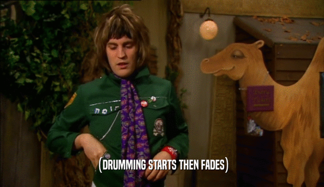(DRUMMING STARTS THEN FADES)  
