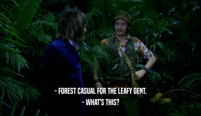 - FOREST CASUAL FOR THE LEAFY GENT. - WHAT'S THIS? 