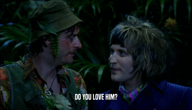 DO YOU LOVE HIM?  