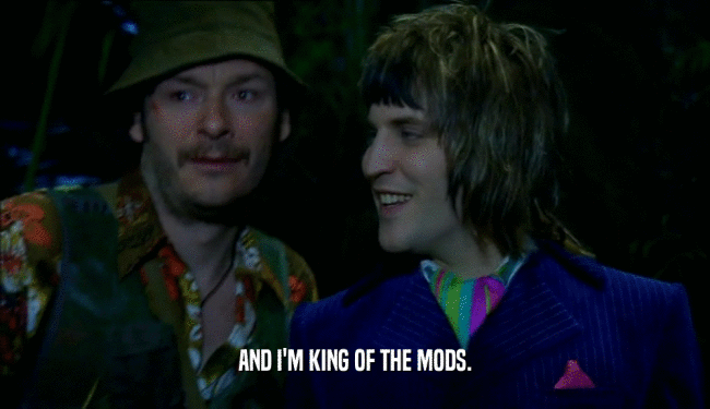 AND I'M KING OF THE MODS.  