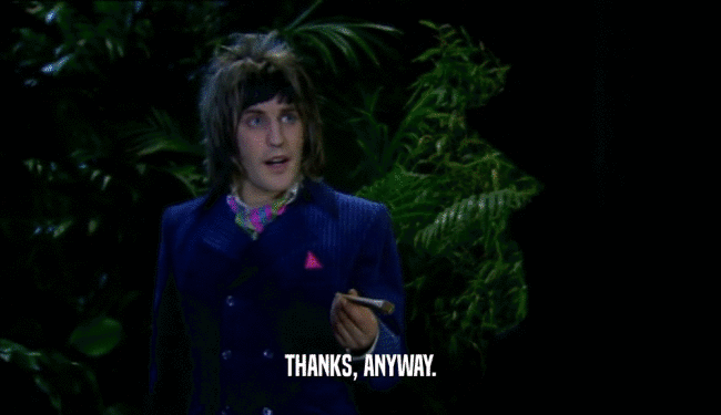 THANKS, ANYWAY.  