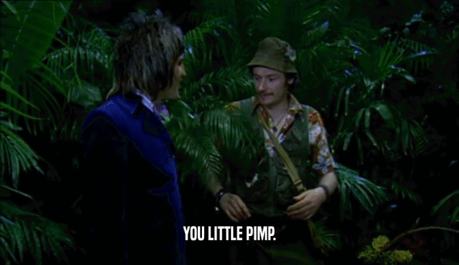 YOU LITTLE PIMP.  