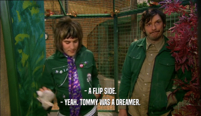 - A FLIP SIDE. - YEAH. TOMMY WAS A DREAMER. 
