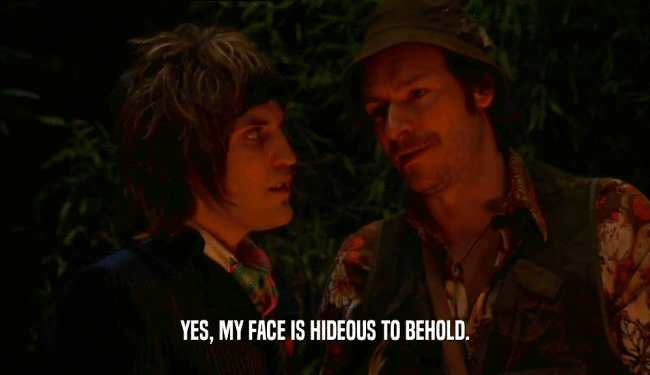YES, MY FACE IS HIDEOUS TO BEHOLD.  