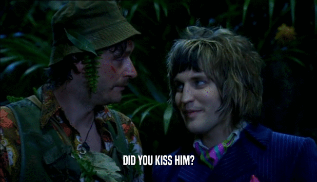 DID YOU KISS HIM?  