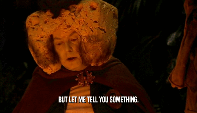 BUT LET ME TELL YOU SOMETHING.  