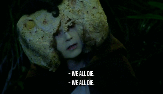 - WE ALL DIE. - WE ALL DIE. 