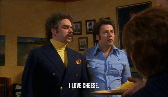 I LOVE CHEESE.  
