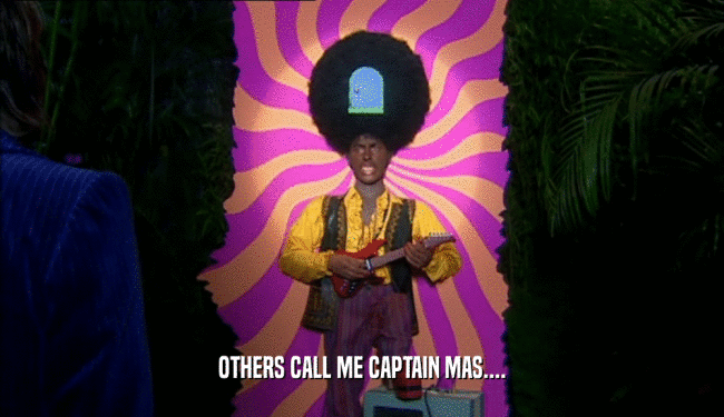 OTHERS CALL ME CAPTAIN MAS....  