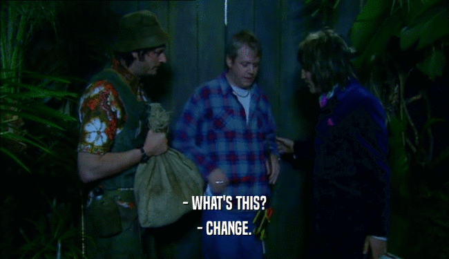 - WHAT'S THIS? - CHANGE. 