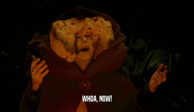 WHOA, NOW!  