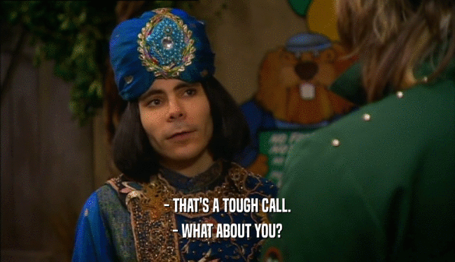 - THAT'S A TOUGH CALL. - WHAT ABOUT YOU? 