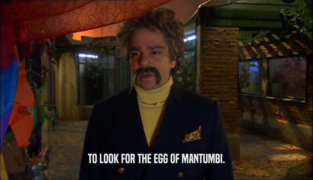 TO LOOK FOR THE EGG OF MANTUMBI.  
