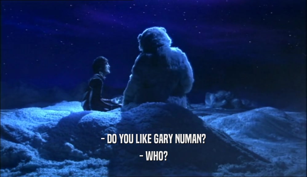 - DO YOU LIKE GARY NUMAN? - WHO? 