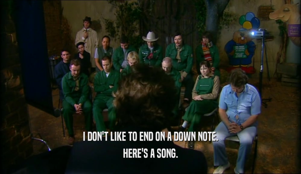 I DON'T LIKE TO END ON A DOWN NOTE. HERE'S A SONG. 