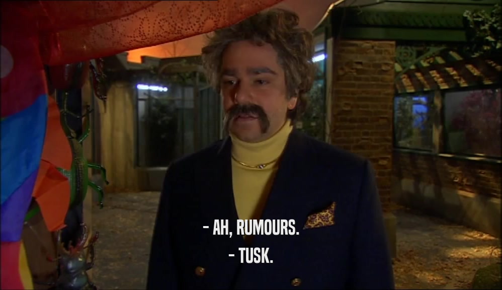 - AH, RUMOURS. - TUSK. 