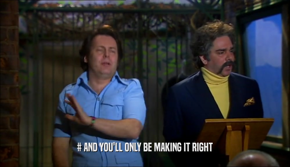 # AND YOU'LL ONLY BE MAKING IT RIGHT  