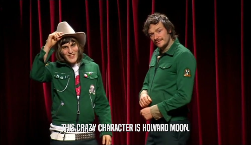THIS CRAZY CHARACTER IS HOWARD MOON.  