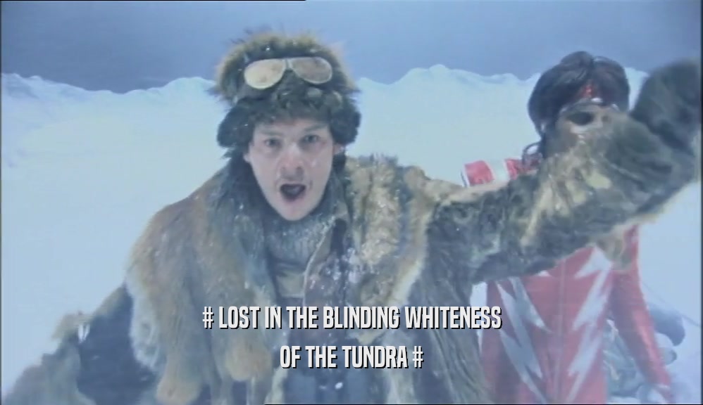 # LOST IN THE BLINDING WHITENESS OF THE TUNDRA # 