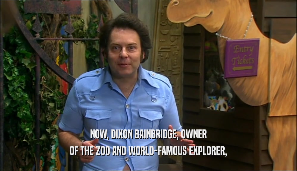 NOW, DIXON BAINBRIDGE, OWNER OF THE ZOO AND WORLD-FAMOUS EXPLORER, 
