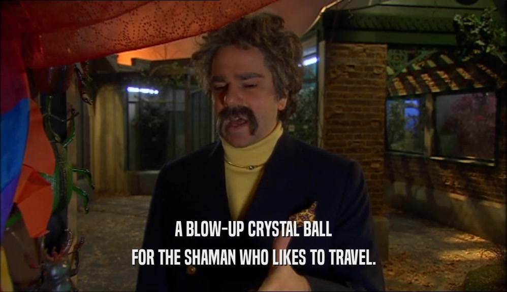 A BLOW-UP CRYSTAL BALL FOR THE SHAMAN WHO LIKES TO TRAVEL. 