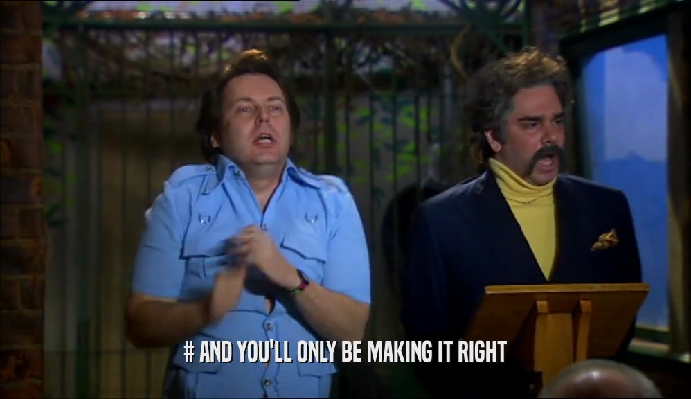 # AND YOU'LL ONLY BE MAKING IT RIGHT  