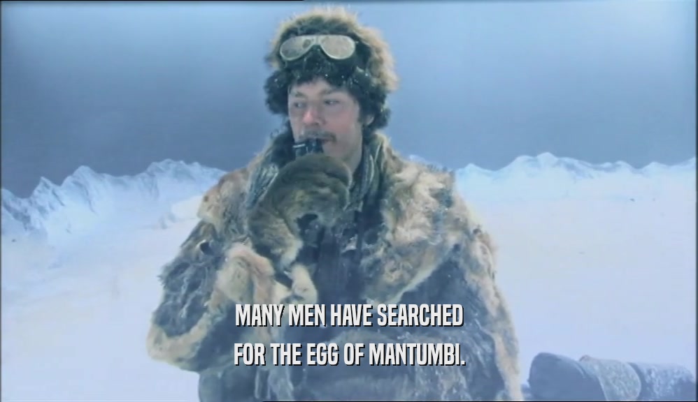 MANY MEN HAVE SEARCHED FOR THE EGG OF MANTUMBI. 