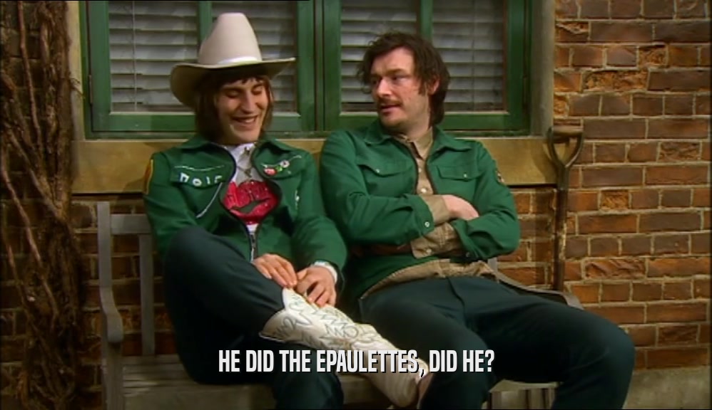HE DID THE EPAULETTES, DID HE?  