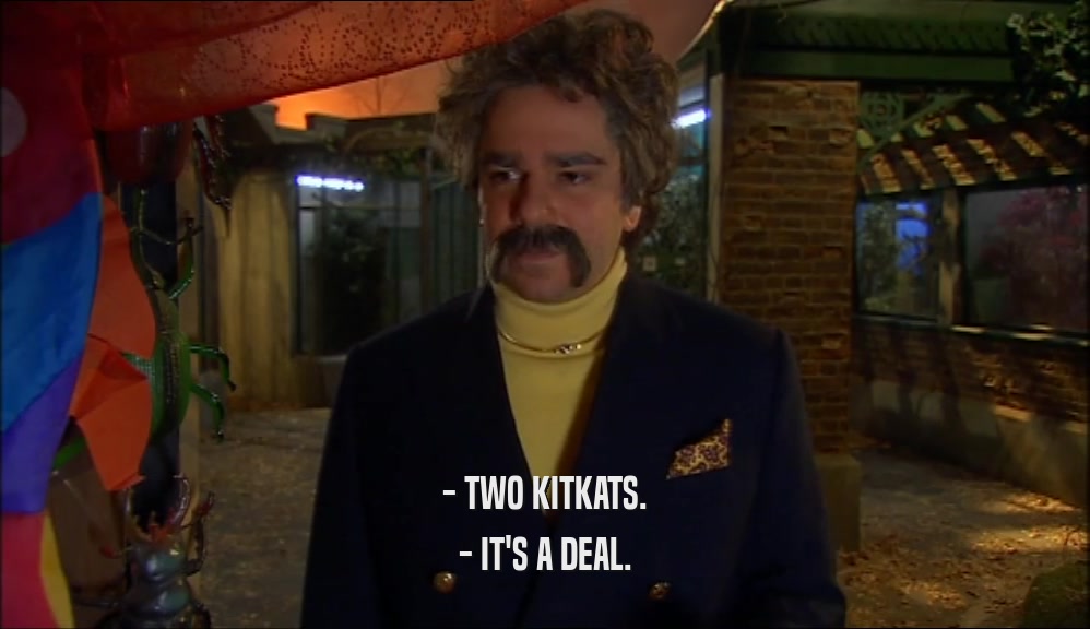 - TWO KITKATS. - IT'S A DEAL. 