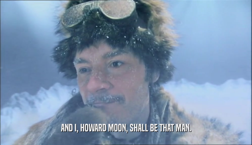 AND I, HOWARD MOON, SHALL BE THAT MAN.  
