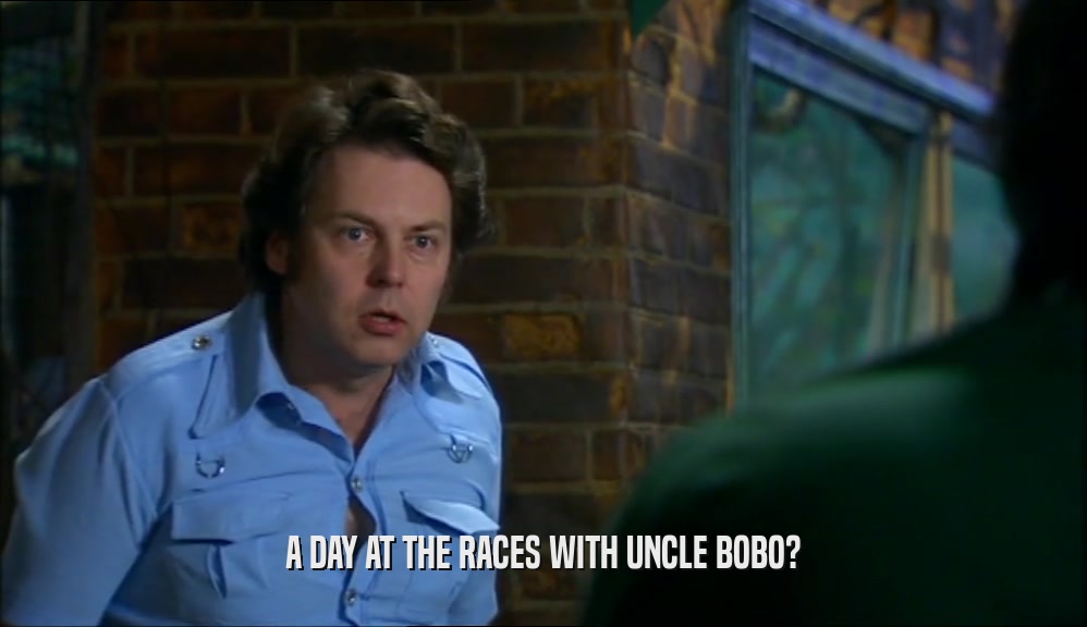 A DAY AT THE RACES WITH UNCLE BOBO?
  
