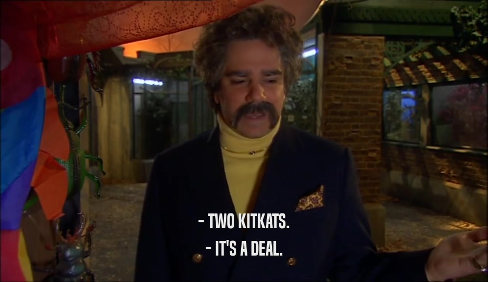 - TWO KITKATS. - IT'S A DEAL. 