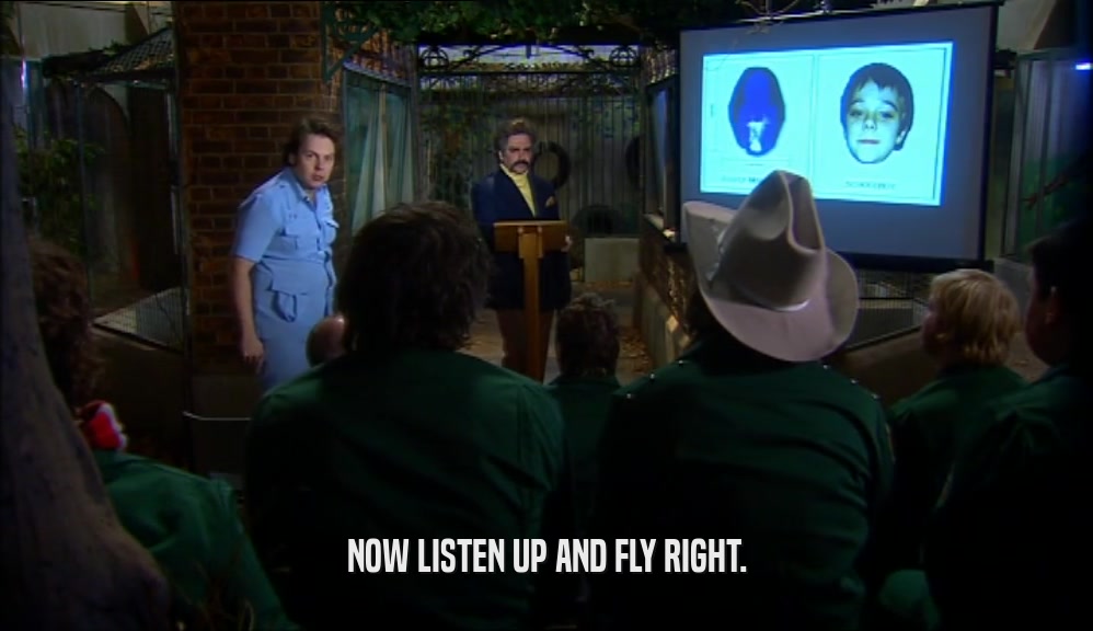 NOW LISTEN UP AND FLY RIGHT.  