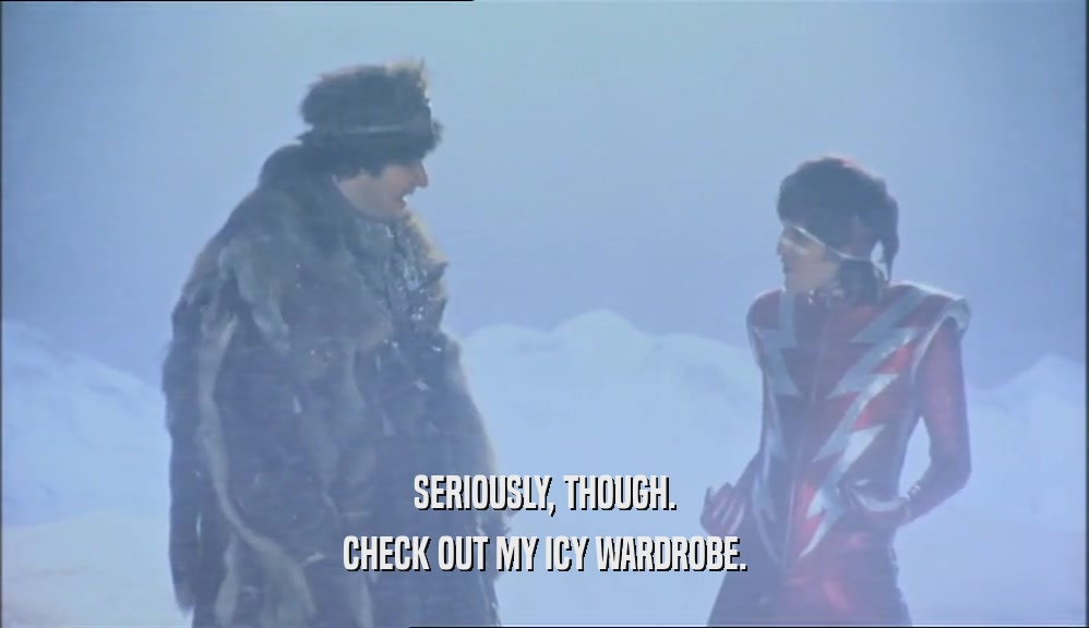SERIOUSLY, THOUGH. CHECK OUT MY ICY WARDROBE. 
