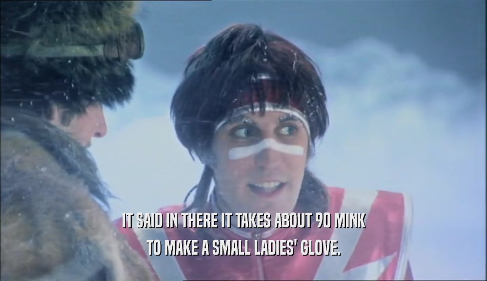 IT SAID IN THERE IT TAKES ABOUT 90 MINK TO MAKE A SMALL LADIES' GLOVE. 