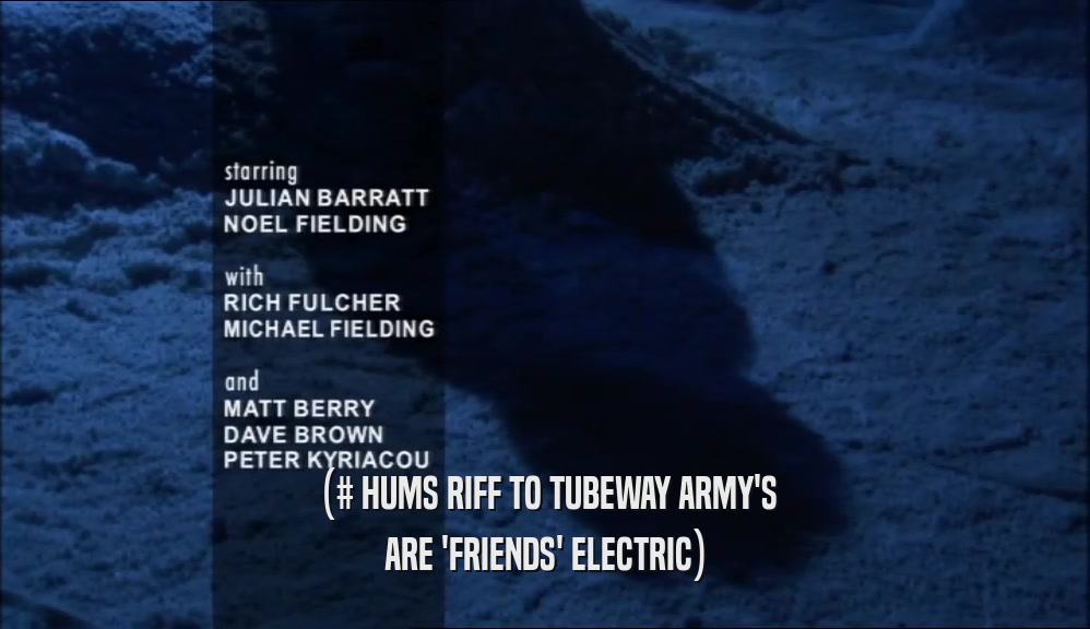 (# HUMS RIFF TO TUBEWAY ARMY'S ARE 'FRIENDS' ELECTRIC) 