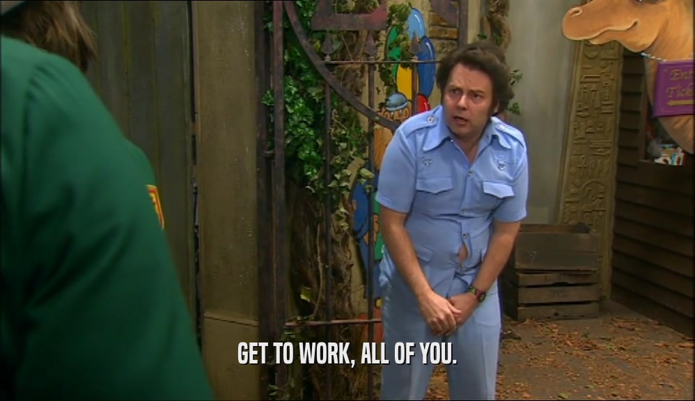 GET TO WORK, ALL OF YOU.  