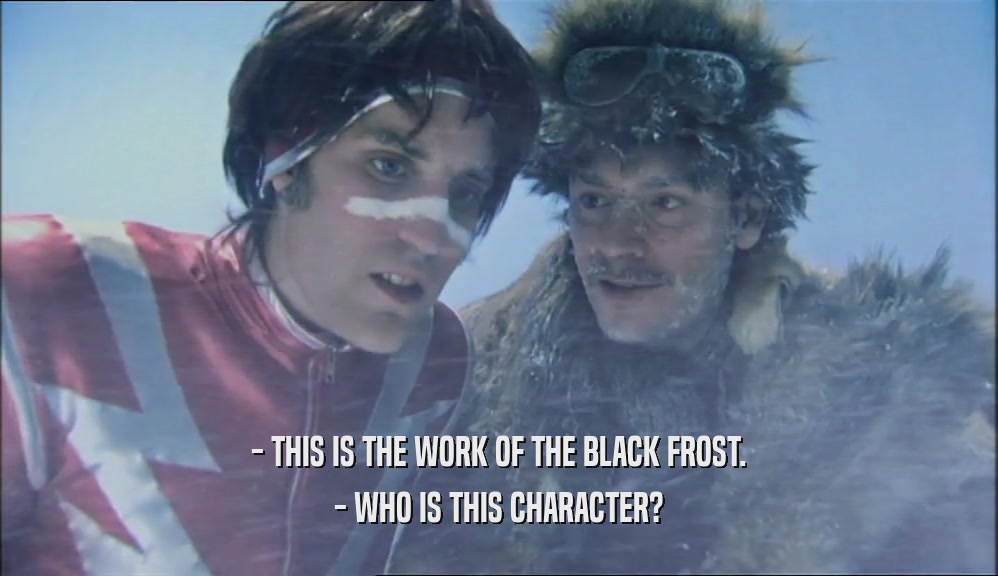 - THIS IS THE WORK OF THE BLACK FROST. - WHO IS THIS CHARACTER? 