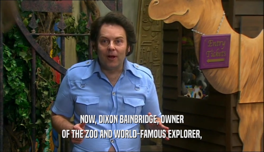NOW, DIXON BAINBRIDGE, OWNER OF THE ZOO AND WORLD-FAMOUS EXPLORER, 