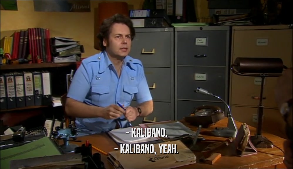 - KALIBANO. - KALIBANO, YEAH. 