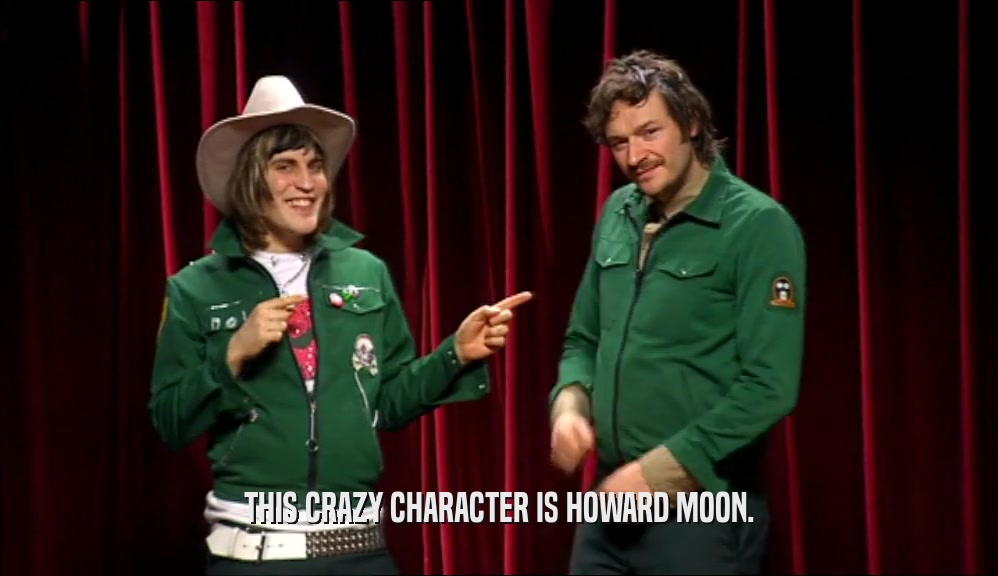 THIS CRAZY CHARACTER IS HOWARD MOON.  