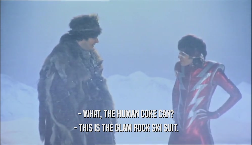 - WHAT, THE HUMAN COKE CAN? - THIS IS THE GLAM ROCK SKI SUIT. 