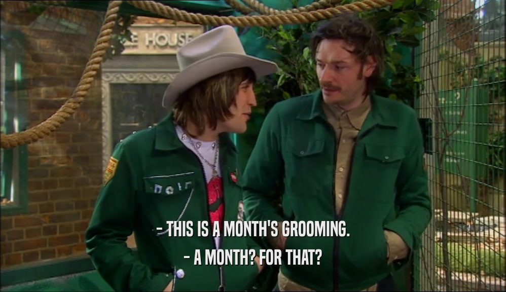 - THIS IS A MONTH'S GROOMING. - A MONTH? FOR THAT? 