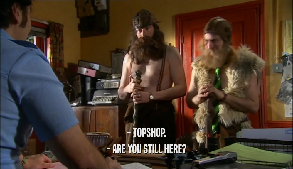 - TOPSHOP. - ARE YOU STILL HERE? 