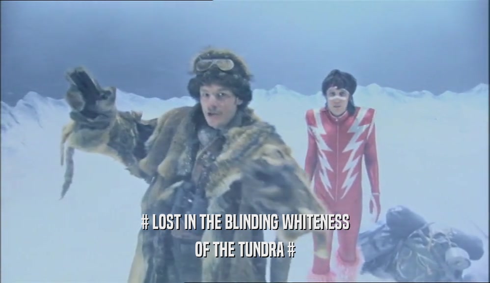# LOST IN THE BLINDING WHITENESS
 OF THE TUNDRA #
 