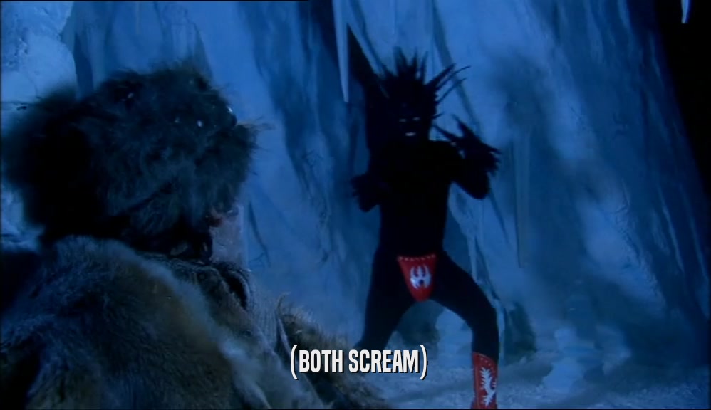 (BOTH SCREAM)  