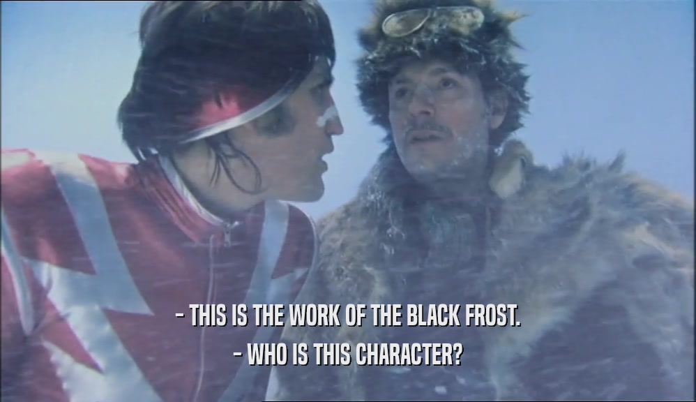 - THIS IS THE WORK OF THE BLACK FROST.
 - WHO IS THIS CHARACTER?
 