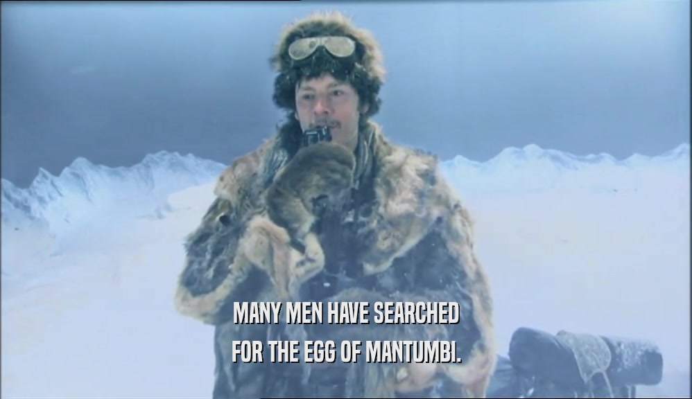 MANY MEN HAVE SEARCHED FOR THE EGG OF MANTUMBI. 