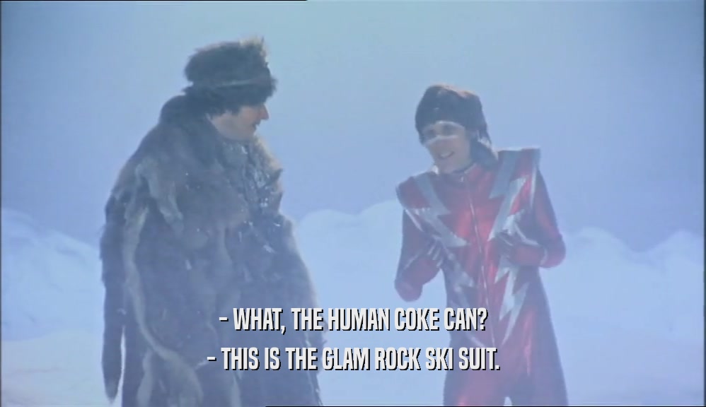 - WHAT, THE HUMAN COKE CAN? - THIS IS THE GLAM ROCK SKI SUIT. 