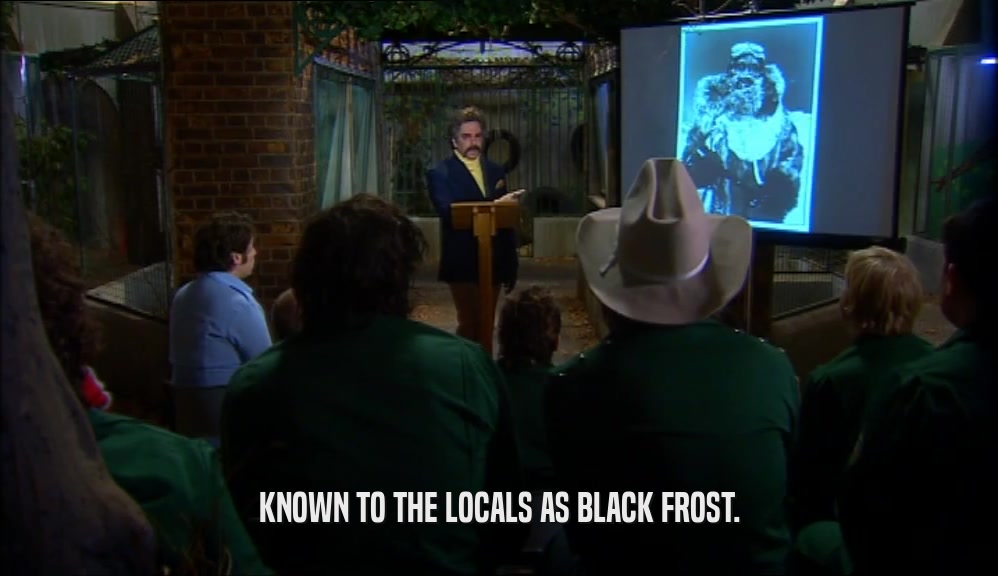 KNOWN TO THE LOCALS AS BLACK FROST.  